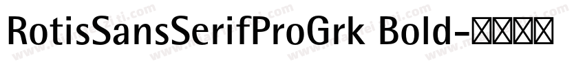RotisSansSerifProGrk Bold字体转换